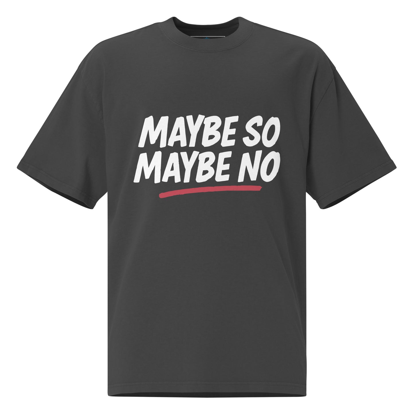 Maybe So Maybe No | Oversized Faded Tee by MalakaStyle®